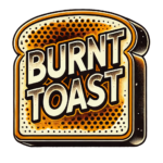 Burnt Toast